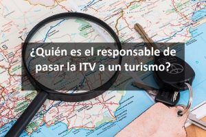 ¿Quién es el responsable de pasar la ITV a un turismo?